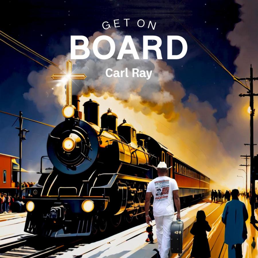 Carl Ray Releases New Country / Bluegrass Gospel Anthem ‘Get On Board’